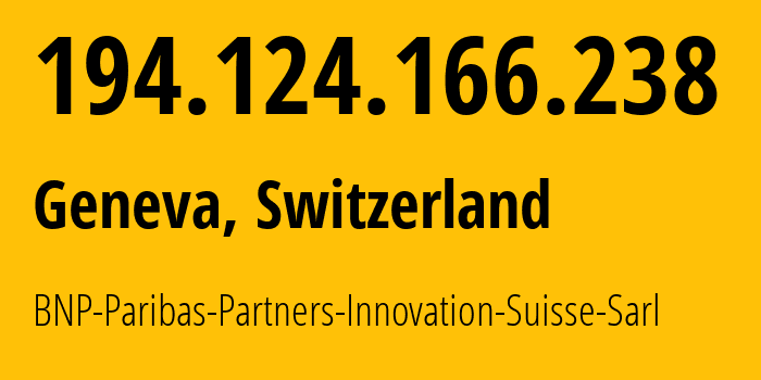 IP-адрес 194.124.166.238 (Женева, Женева, Швейцария) определить местоположение, координаты на карте, ISP провайдер AS BNP-Paribas-Partners-Innovation-Suisse-Sarl // кто провайдер айпи-адреса 194.124.166.238