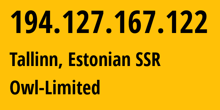 IP-адрес 194.127.167.122 (Таллинн, Харьюмаа, Эстонская ССР) определить местоположение, координаты на карте, ISP провайдер AS43357 Owl-Limited // кто провайдер айпи-адреса 194.127.167.122