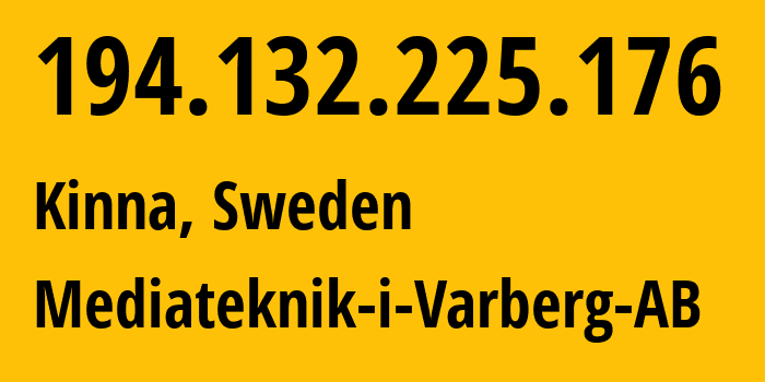 IP-адрес 194.132.225.176 (Kinna, Вестра-Гёталанд, Швеция) определить местоположение, координаты на карте, ISP провайдер AS48803 Mediateknik-i-Varberg-AB // кто провайдер айпи-адреса 194.132.225.176