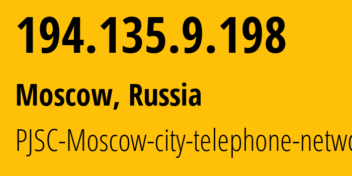 IP address 194.135.9.198 get location, coordinates on map, ISP provider AS25513 PJSC-Moscow-city-telephone-network // who is provider of ip address 194.135.9.198, whose IP address