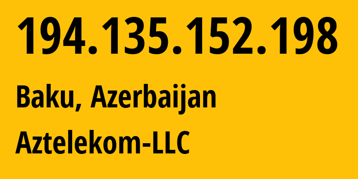 IP-адрес 194.135.152.198 (Баку, Baku City, Азербайджан) определить местоположение, координаты на карте, ISP провайдер AS8814 Aztelekom-LLC // кто провайдер айпи-адреса 194.135.152.198