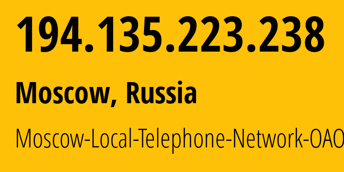 IP address 194.135.223.238 (Moscow, Moscow, Russia) get location, coordinates on map, ISP provider AS25513 Moscow-Local-Telephone-Network-OAO-MGTS // who is provider of ip address 194.135.223.238, whose IP address