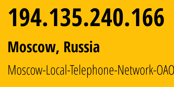 IP address 194.135.240.166 (Moscow, Moscow, Russia) get location, coordinates on map, ISP provider AS25513 Moscow-Local-Telephone-Network-OAO-MGTS // who is provider of ip address 194.135.240.166, whose IP address