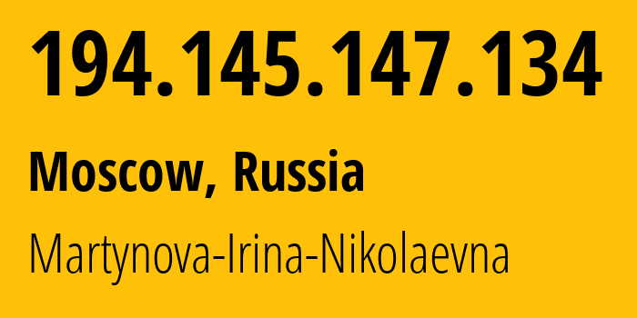 IP address 194.145.147.134 (Moscow, Moscow, Russia) get location, coordinates on map, ISP provider AS48030 Martynova-Irina-Nikolaevna // who is provider of ip address 194.145.147.134, whose IP address