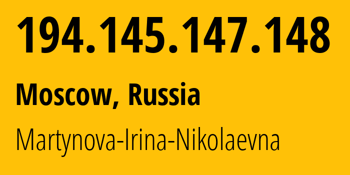 IP address 194.145.147.148 (Moscow, Moscow, Russia) get location, coordinates on map, ISP provider AS48030 Martynova-Irina-Nikolaevna // who is provider of ip address 194.145.147.148, whose IP address