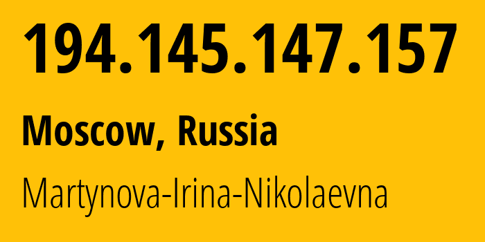 IP address 194.145.147.157 (Moscow, Moscow, Russia) get location, coordinates on map, ISP provider AS48030 Martynova-Irina-Nikolaevna // who is provider of ip address 194.145.147.157, whose IP address