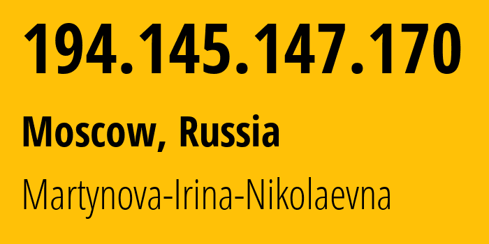 IP address 194.145.147.170 (Moscow, Moscow, Russia) get location, coordinates on map, ISP provider AS48030 Martynova-Irina-Nikolaevna // who is provider of ip address 194.145.147.170, whose IP address