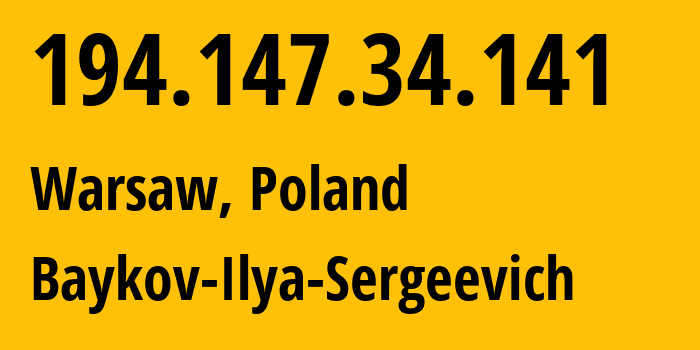 IP-адрес 194.147.34.141 (Варшава, Мазовецкое воеводство, Польша) определить местоположение, координаты на карте, ISP провайдер AS41745 Baykov-Ilya-Sergeevich // кто провайдер айпи-адреса 194.147.34.141