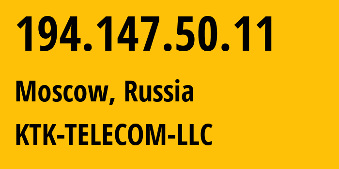 IP address 194.147.50.11 (Moscow, Moscow, Russia) get location, coordinates on map, ISP provider AS203561 KTK-TELECOM-LLC // who is provider of ip address 194.147.50.11, whose IP address