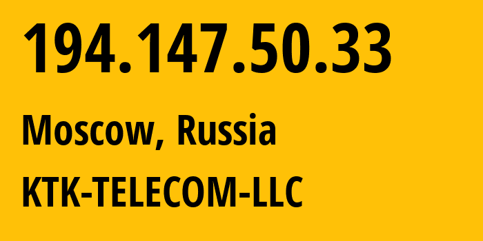 IP address 194.147.50.33 (Moscow, Moscow, Russia) get location, coordinates on map, ISP provider AS203561 KTK-TELECOM-LLC // who is provider of ip address 194.147.50.33, whose IP address