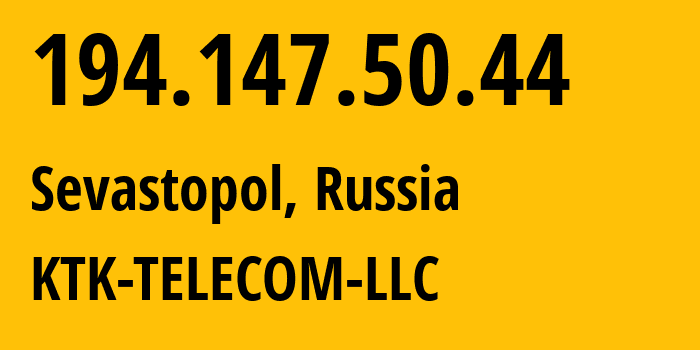 IP-адрес 194.147.50.44 (Севастополь, Севастополь, Россия) определить местоположение, координаты на карте, ISP провайдер AS203561 KTK-TELECOM-LLC // кто провайдер айпи-адреса 194.147.50.44