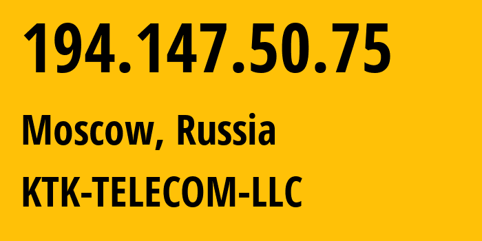 IP address 194.147.50.75 (Moscow, Moscow, Russia) get location, coordinates on map, ISP provider AS203561 KTK-TELECOM-LLC // who is provider of ip address 194.147.50.75, whose IP address