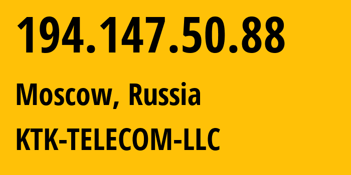 IP address 194.147.50.88 (Moscow, Moscow, Russia) get location, coordinates on map, ISP provider AS203561 KTK-TELECOM-LLC // who is provider of ip address 194.147.50.88, whose IP address