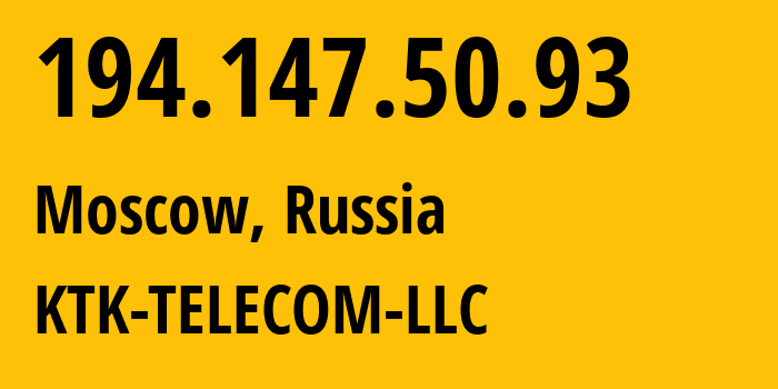 IP address 194.147.50.93 (Moscow, Moscow, Russia) get location, coordinates on map, ISP provider AS203561 KTK-TELECOM-LLC // who is provider of ip address 194.147.50.93, whose IP address