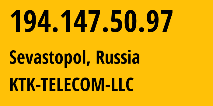 IP address 194.147.50.97 (Sevastopol, Sevastopol, Russia) get location, coordinates on map, ISP provider AS203561 KTK-TELECOM-LLC // who is provider of ip address 194.147.50.97, whose IP address