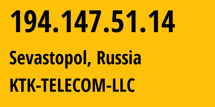 IP-адрес 194.147.51.14 (Севастополь, Севастополь, Россия) определить местоположение, координаты на карте, ISP провайдер AS203561 KTK-TELECOM-LLC // кто провайдер айпи-адреса 194.147.51.14