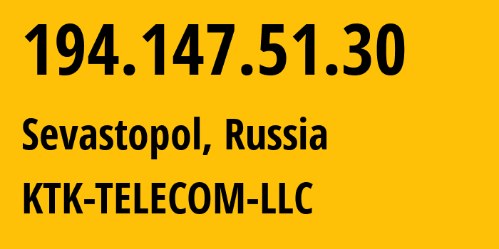 IP address 194.147.51.30 (Sevastopol, Sevastopol, Russia) get location, coordinates on map, ISP provider AS203561 KTK-TELECOM-LLC // who is provider of ip address 194.147.51.30, whose IP address