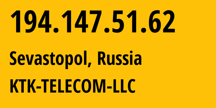 IP address 194.147.51.62 (Sevastopol, Sevastopol, Russia) get location, coordinates on map, ISP provider AS203561 KTK-TELECOM-LLC // who is provider of ip address 194.147.51.62, whose IP address