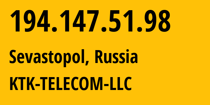 IP address 194.147.51.98 (Sevastopol, Sevastopol, Russia) get location, coordinates on map, ISP provider AS203561 KTK-TELECOM-LLC // who is provider of ip address 194.147.51.98, whose IP address