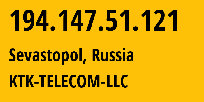 IP address 194.147.51.121 (Sevastopol, Sevastopol, Russia) get location, coordinates on map, ISP provider AS203561 KTK-TELECOM-LLC // who is provider of ip address 194.147.51.121, whose IP address
