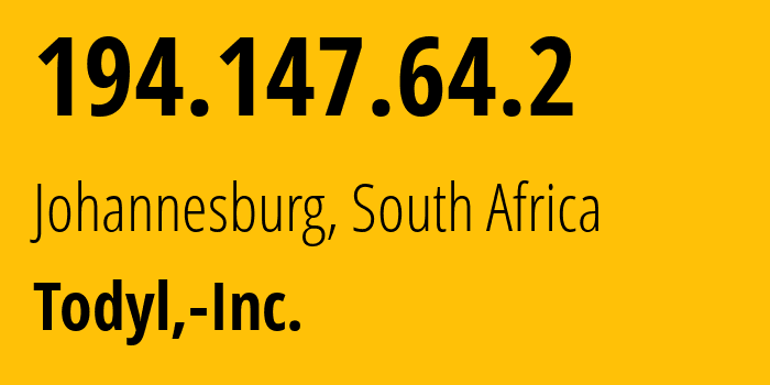 IP address 194.147.64.2 (Johannesburg, Gauteng, South Africa) get location, coordinates on map, ISP provider AS393262 Todyl,-Inc. // who is provider of ip address 194.147.64.2, whose IP address