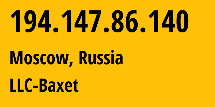 IP address 194.147.86.140 (Moscow, Moscow, Russia) get location, coordinates on map, ISP provider AS49392 LLC-Baxet // who is provider of ip address 194.147.86.140, whose IP address