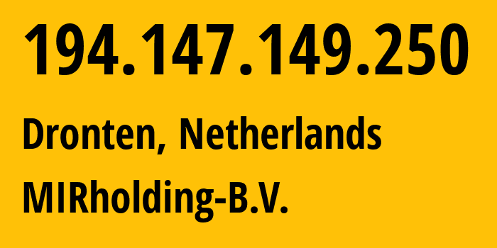 IP-адрес 194.147.149.250 (Дронтен, Флеволанд, Нидерланды) определить местоположение, координаты на карте, ISP провайдер AS52000 MIRholding-B.V. // кто провайдер айпи-адреса 194.147.149.250