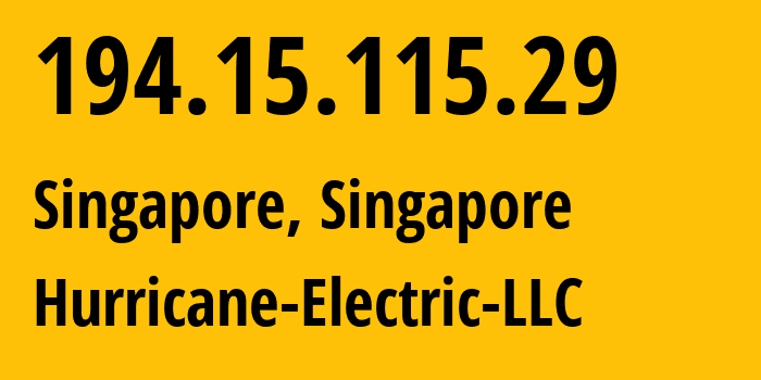 IP address 194.15.115.29 (Singapore, Central Singapore, Singapore) get location, coordinates on map, ISP provider AS6939 Hurricane-Electric-LLC // who is provider of ip address 194.15.115.29, whose IP address