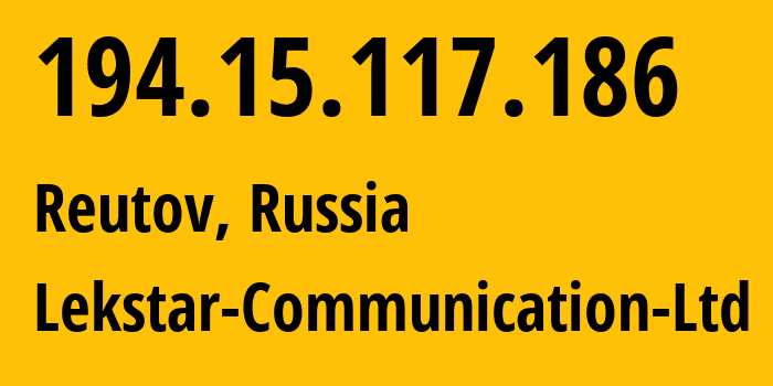 IP address 194.15.117.186 (Reutov, Moscow Oblast, Russia) get location, coordinates on map, ISP provider AS49261 Lekstar-Communication-Ltd // who is provider of ip address 194.15.117.186, whose IP address