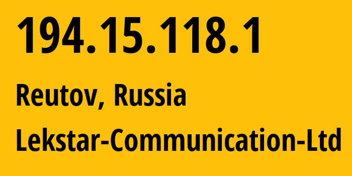 IP address 194.15.118.1 (Reutov, Moscow Oblast, Russia) get location, coordinates on map, ISP provider AS49261 Lekstar-Communication-Ltd // who is provider of ip address 194.15.118.1, whose IP address