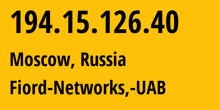 IP address 194.15.126.40 (Moscow, Moscow, Russia) get location, coordinates on map, ISP provider AS28917 Fiord-Networks,-UAB // who is provider of ip address 194.15.126.40, whose IP address