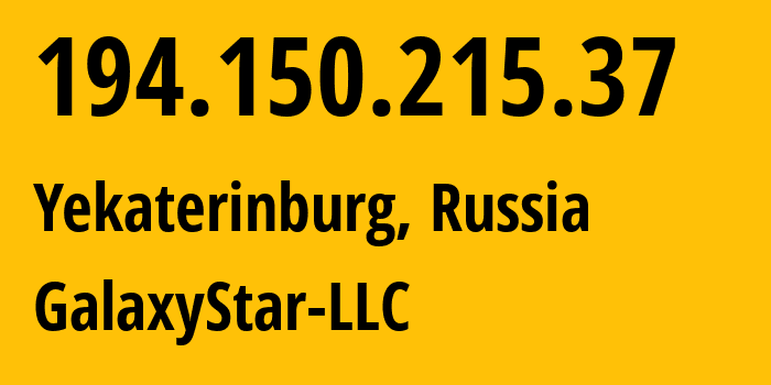 IP-адрес 194.150.215.37 (Екатеринбург, Свердловская Область, Россия) определить местоположение, координаты на карте, ISP провайдер AS206873 GalaxyStar-LLC // кто провайдер айпи-адреса 194.150.215.37