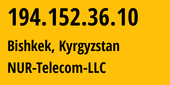 IP address 194.152.36.10 (Bishkek, Gorod Bishkek, Kyrgyzstan) get location, coordinates on map, ISP provider AS47237 NUR-Telecom-LLC // who is provider of ip address 194.152.36.10, whose IP address