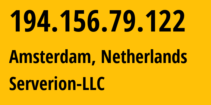 IP address 194.156.79.122 (Amsterdam, North Holland, Netherlands) get location, coordinates on map, ISP provider AS399471 Serverion-LLC // who is provider of ip address 194.156.79.122, whose IP address