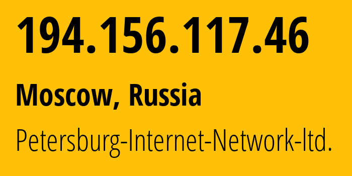 IP address 194.156.117.46 (Moscow, Moscow, Russia) get location, coordinates on map, ISP provider AS34665 Petersburg-Internet-Network-ltd. // who is provider of ip address 194.156.117.46, whose IP address