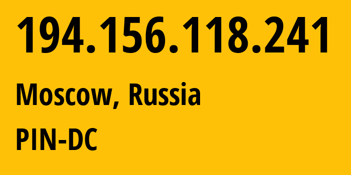 IP address 194.156.118.241 (Moscow, Moscow, Russia) get location, coordinates on map, ISP provider AS34665 PIN-DC // who is provider of ip address 194.156.118.241, whose IP address