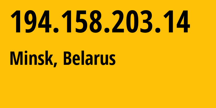 IP address 194.158.203.14 (Minsk, Minsk City, Belarus) get location, coordinates on map, ISP provider AS6697 Republican-Unitary-Telecommunication-Enterprise-Beltelecom // who is provider of ip address 194.158.203.14, whose IP address