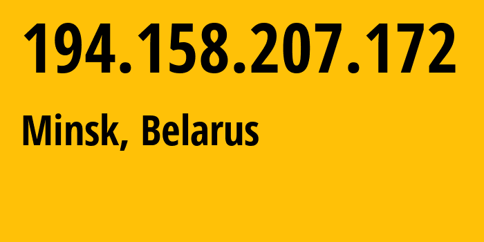 IP address 194.158.207.172 (Minsk, Minsk City, Belarus) get location, coordinates on map, ISP provider AS6697 Republican-Unitary-Telecommunication-Enterprise-Beltelecom // who is provider of ip address 194.158.207.172, whose IP address