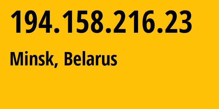 IP address 194.158.216.23 (Minsk, Minsk City, Belarus) get location, coordinates on map, ISP provider AS6697 Republican-Unitary-Telecommunication-Enterprise-Beltelecom // who is provider of ip address 194.158.216.23, whose IP address