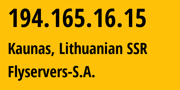 IP-адрес 194.165.16.15 (Каунас, Каунасский уезд, Литовская ССР) определить местоположение, координаты на карте, ISP провайдер AS48721 Flyservers-S.A. // кто провайдер айпи-адреса 194.165.16.15