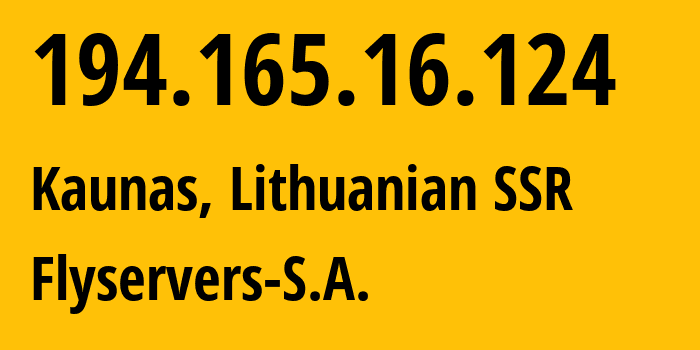 IP-адрес 194.165.16.124 (Каунас, Каунасский уезд, Литовская ССР) определить местоположение, координаты на карте, ISP провайдер AS48721 Flyservers-S.A. // кто провайдер айпи-адреса 194.165.16.124