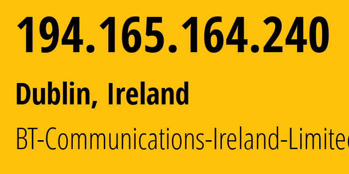 IP address 194.165.164.240 (Dublin, Leinster, Ireland) get location, coordinates on map, ISP provider AS2110 BT-Communications-Ireland-Limited // who is provider of ip address 194.165.164.240, whose IP address