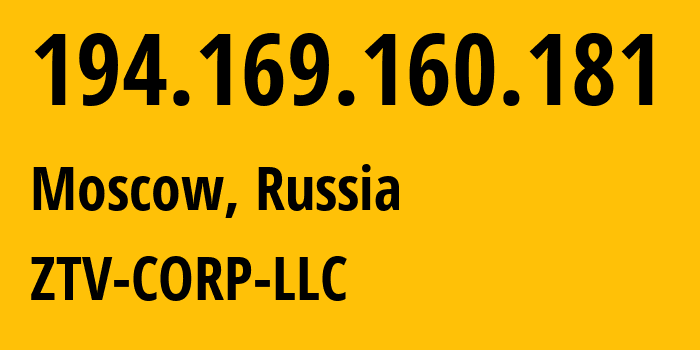 IP address 194.169.160.181 (Moscow, Moscow, Russia) get location, coordinates on map, ISP provider AS43581 ZTV-CORP-LLC // who is provider of ip address 194.169.160.181, whose IP address