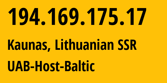IP-адрес 194.169.175.17 (Каунас, Каунасский уезд, Литовская ССР) определить местоположение, координаты на карте, ISP провайдер AS209605 UAB-Host-Baltic // кто провайдер айпи-адреса 194.169.175.17