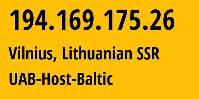 IP address 194.169.175.26 (Vilnius, Vilnius, Lithuanian SSR) get location, coordinates on map, ISP provider AS209605 UAB-Host-Baltic // who is provider of ip address 194.169.175.26, whose IP address