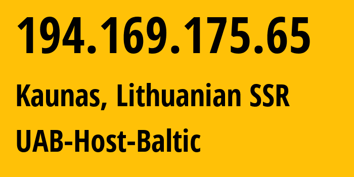 IP-адрес 194.169.175.65 (Каунас, Каунасский уезд, Литовская ССР) определить местоположение, координаты на карте, ISP провайдер AS209605 UAB-Host-Baltic // кто провайдер айпи-адреса 194.169.175.65