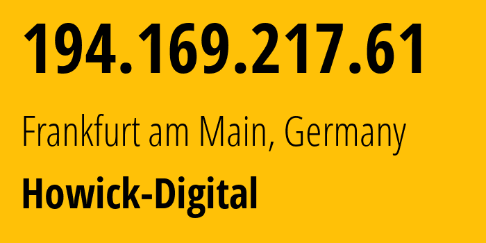 IP-адрес 194.169.217.61 (Франкфурт, Гессен, Германия) определить местоположение, координаты на карте, ISP провайдер AS61317 Howick-Digital // кто провайдер айпи-адреса 194.169.217.61