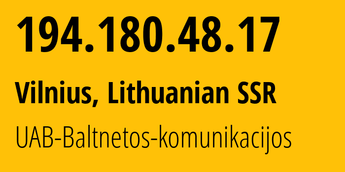 IP-адрес 194.180.48.17 (Вильнюс, Вильнюсский уезд, Литовская ССР) определить местоположение, координаты на карте, ISP провайдер AS201814 UAB-Baltnetos-komunikacijos // кто провайдер айпи-адреса 194.180.48.17