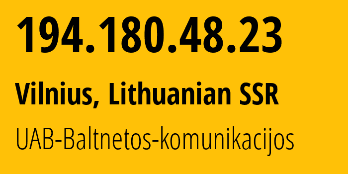 IP address 194.180.48.23 (Vilnius, Vilnius, Lithuanian SSR) get location, coordinates on map, ISP provider AS201814 UAB-Baltnetos-komunikacijos // who is provider of ip address 194.180.48.23, whose IP address