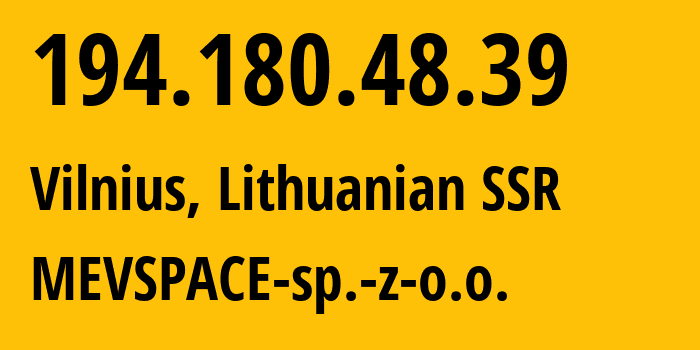 IP-адрес 194.180.48.39 (Вильнюс, Вильнюсский уезд, Литовская ССР) определить местоположение, координаты на карте, ISP провайдер AS201814 MEVSPACE-sp.-z-o.o. // кто провайдер айпи-адреса 194.180.48.39